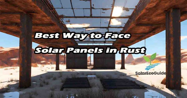 Best Way to Face Solar Panels in Rust